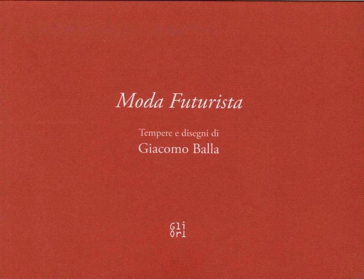 Moda Futurista. Disegni e Tempere di Giacomo Balla