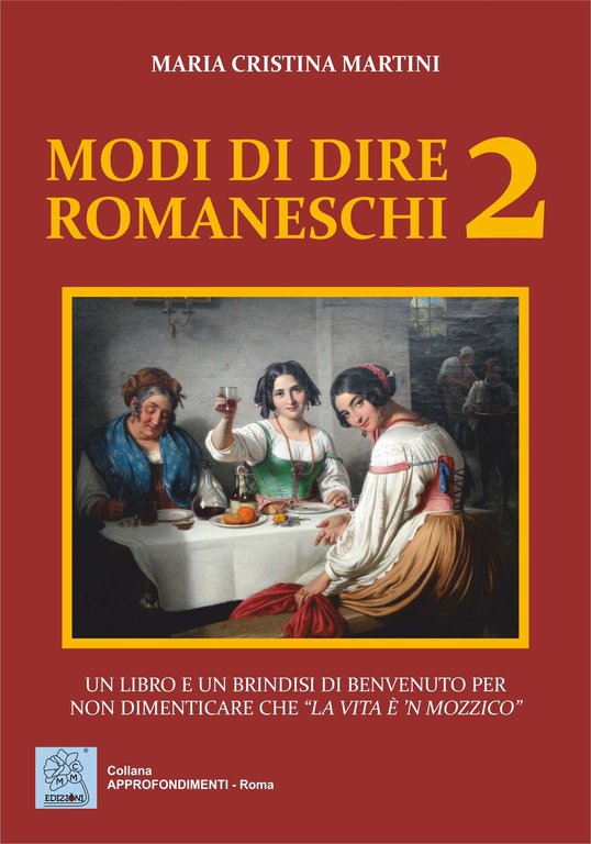 Modi di dire romaneschi 2. Un libro e un brindisi di benvenuto per non dimenticare che "la vita è 'n mozzico"