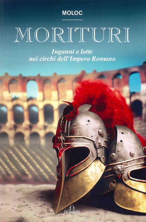 Morituri. Inganni e lotte nei circhi dell'impero Romano, Genova, De Ferrari Editore, 2023