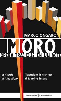 Moro. Opera tragique en un acte, Verona, Bonaccorso Editore, 2011