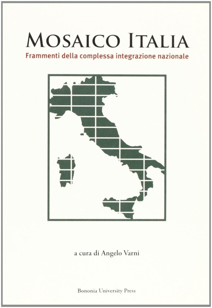 Mosaico Italia. Frammenti della complessa integrazione nazionale, Bologna, BUP - …