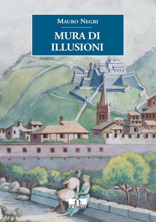 Mura di illusioni, Genova, De Ferrari Editore, 2016