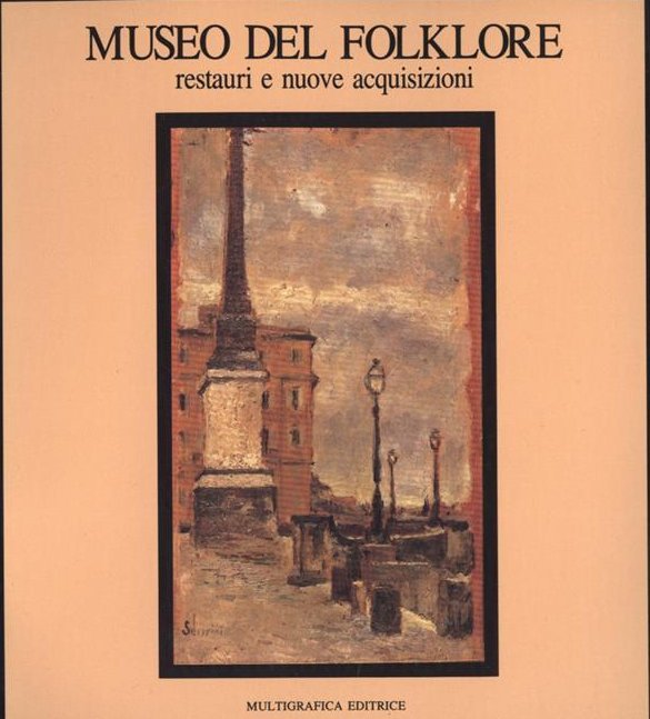 Museo del folklore. Restauri e nuove acquisizioni, Roma, Bonsignori Editore, …