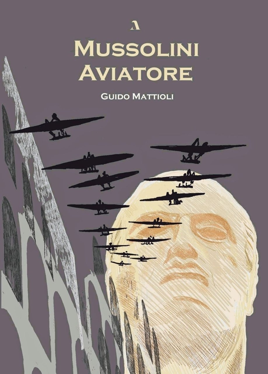 Mussolini aviatore, Pontassieve, Adler Edizioni, 2021