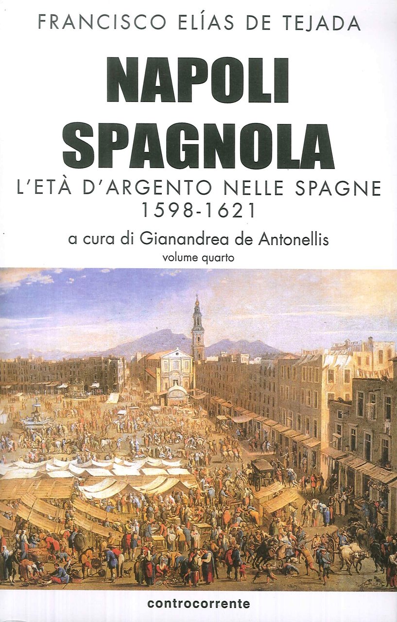 Napoli spagnola. Vol. 4: L' età d'argento nelle Spagne (1598-1621) | Immagine principale