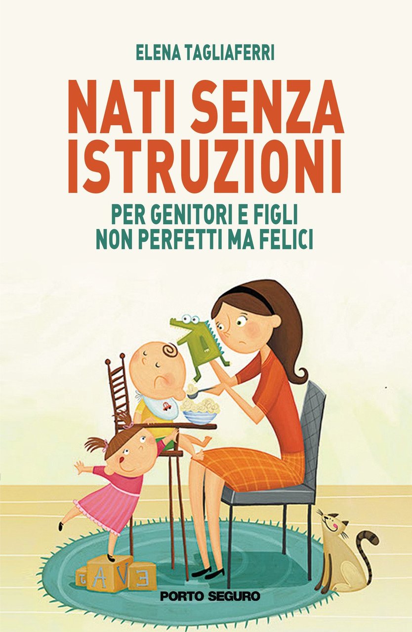 Nati senza istruzioni. Per genitori e figli non perfetti ma …
