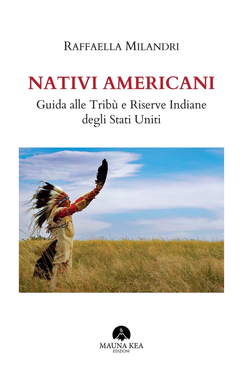 Nativi Americani. Guida alle Tribù e Riserve Indiane degli Stati …