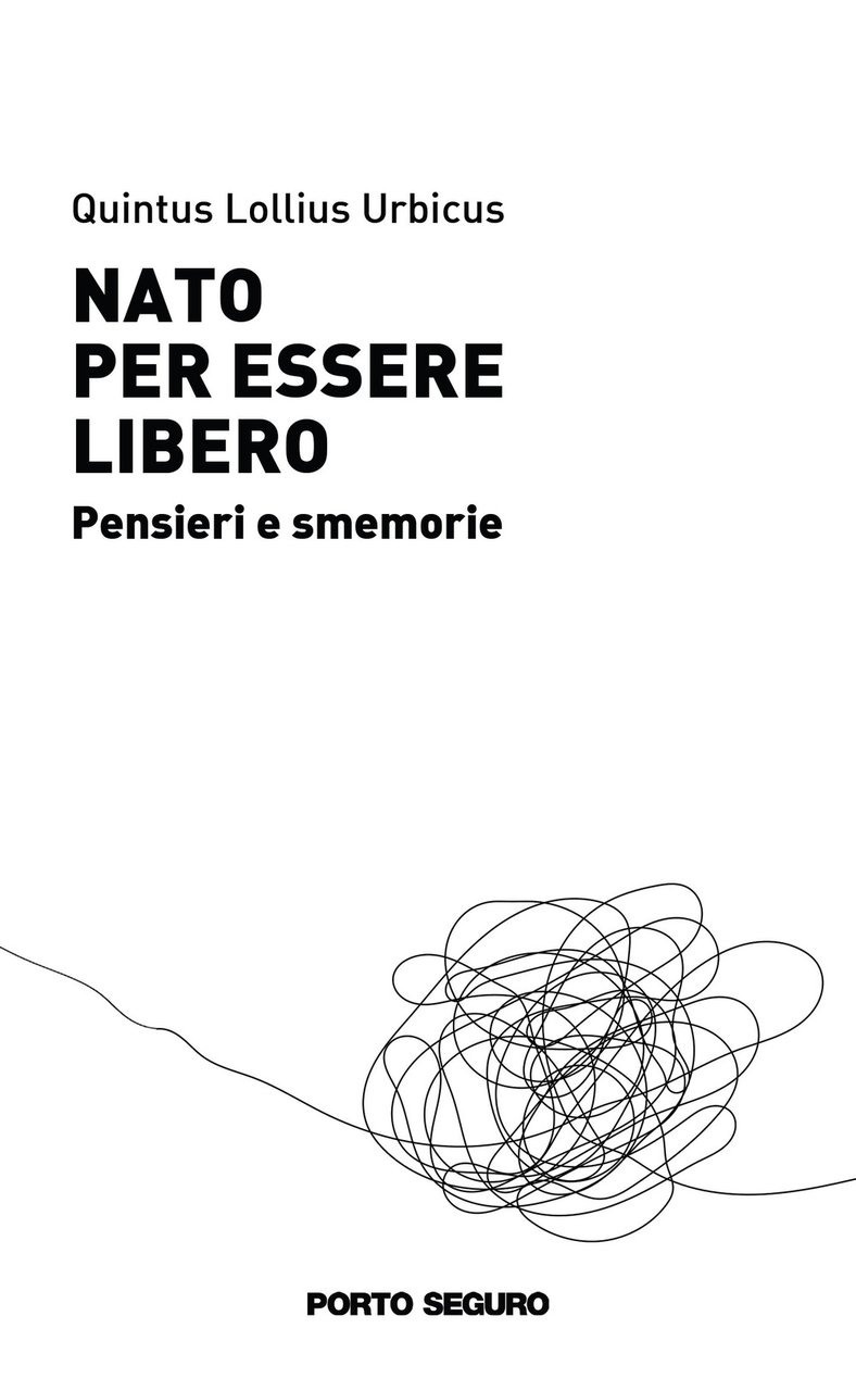Nato per essere libero. Pensieri e smemorie, Firenze, PSEditore, 2021