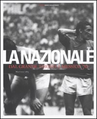 Nazionale. Dal Grande Torino a Messico '70