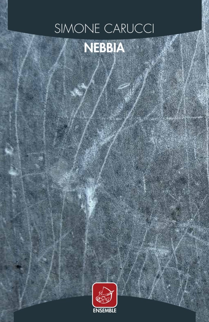 Nebbia, Roma, Edizioni Ensemble, 2017