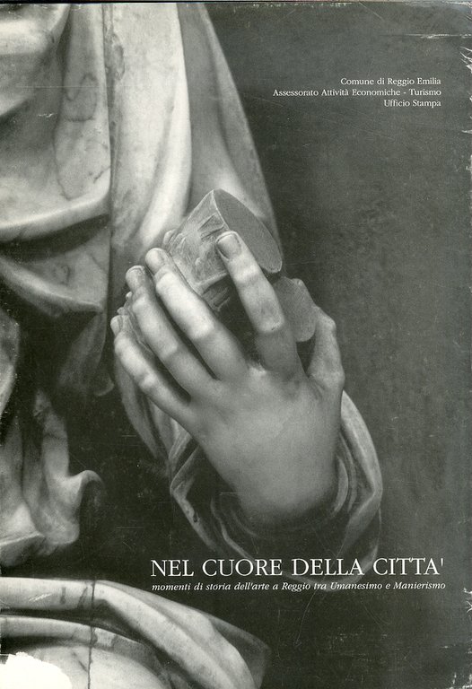 Nel cuore della città. Momenti di storia dell'arte a Reggio tra umanesimo e manierismo, Reggio Emilia, Musei Civici Reggio Emilia, 1997