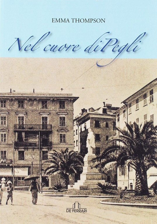 Nel Cuore di Pegli, Genova, De Ferrari Editore, 2018
