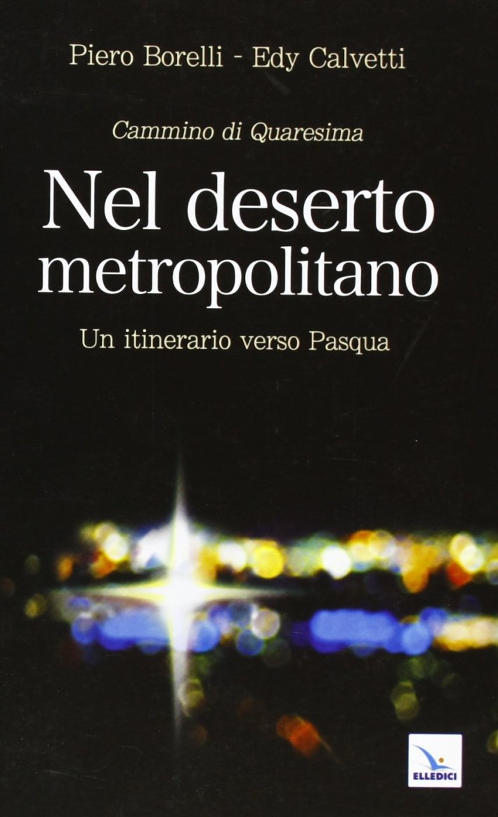 Nel deserto metropolitano. Un itinerario verso Pasqua. Cammino di Quaresima, …