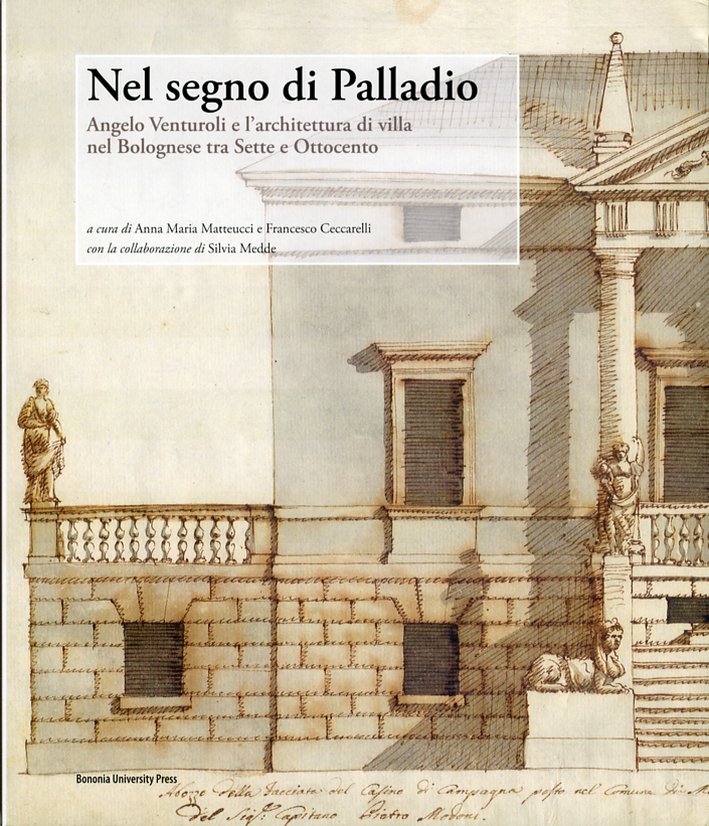 Nel segno di Palladio. Angelo Venturoli e l'architettura di villa …