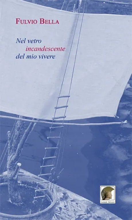 Nel vetro incandescente del mio vivere, Gallico di Reggio Calabria, Casa Editrice Leonida, 2012