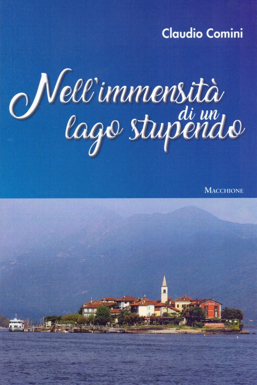 Nell'immensità di un lago stupendo, Varese, Macchione Editore, 2018