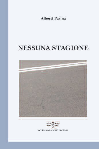 Nessuna stagione, Borgomanero, Giuliano Ladolfi Editore, 2016 | Immagine principale