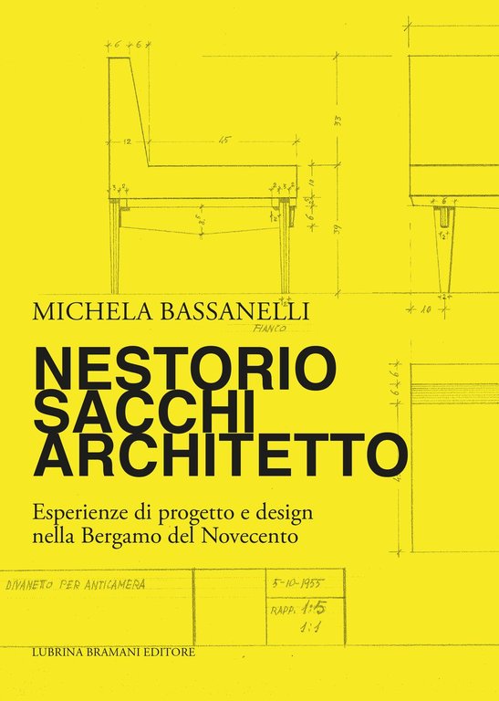 Nestorio Sacchi Architetto. Esperienze di progetto e design nella Bergamo del Novecento, Bergamo, Lubrina Editore, 2018