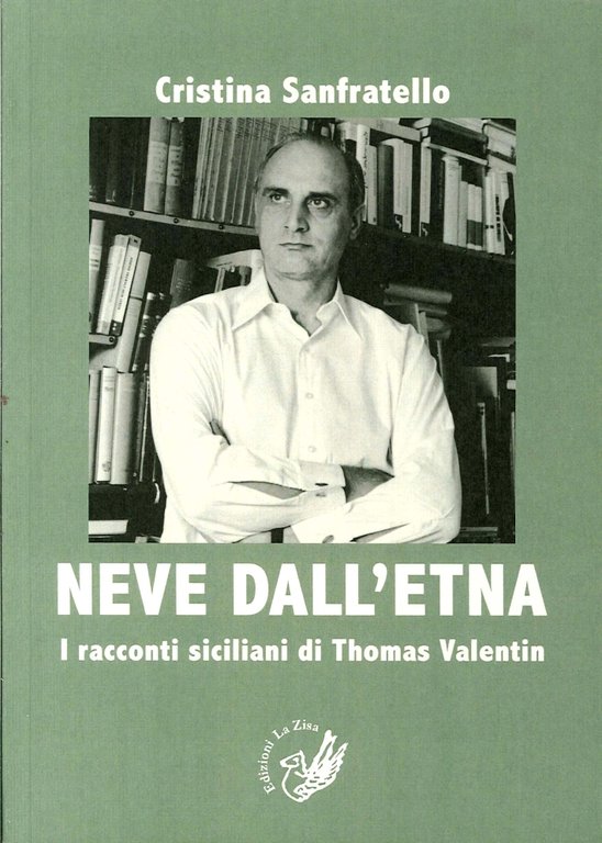 Neve dall'Etna. I Racconti Siciliani di Thomas Valentin. Ediz. Italiana e Tedesca, Palermo, Progetto editoriale Sintagma, 2014