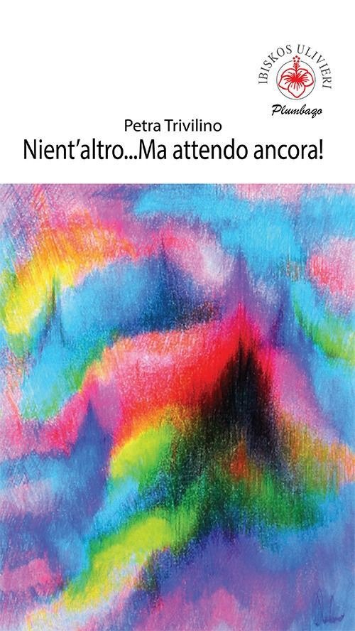 Nient'altro...Ma attendo ancora!, Empoli, Casa Editrice IBISKOS, 2023
