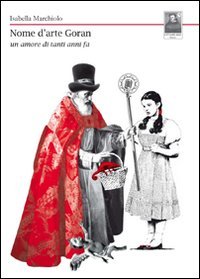 Nome d'arte Goran. Un amore di tanti anni fa, Reggio Calabria, Edizioni Città del Sole, 2011