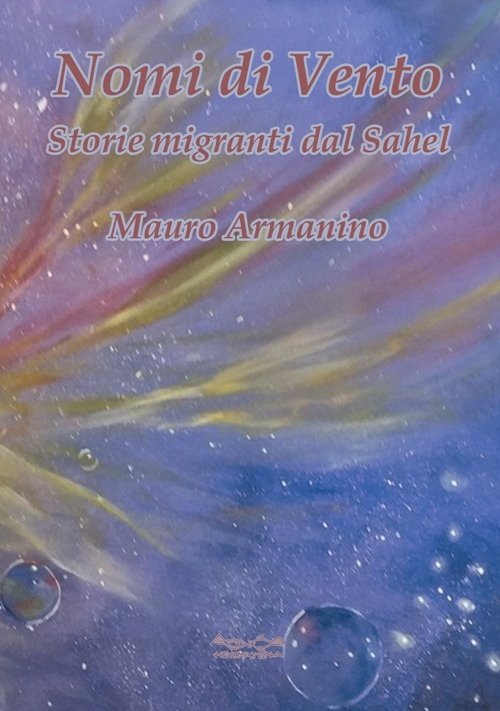Nomi di vento. Storie migranti dal Sahel, Riola, Hermatena, 2019