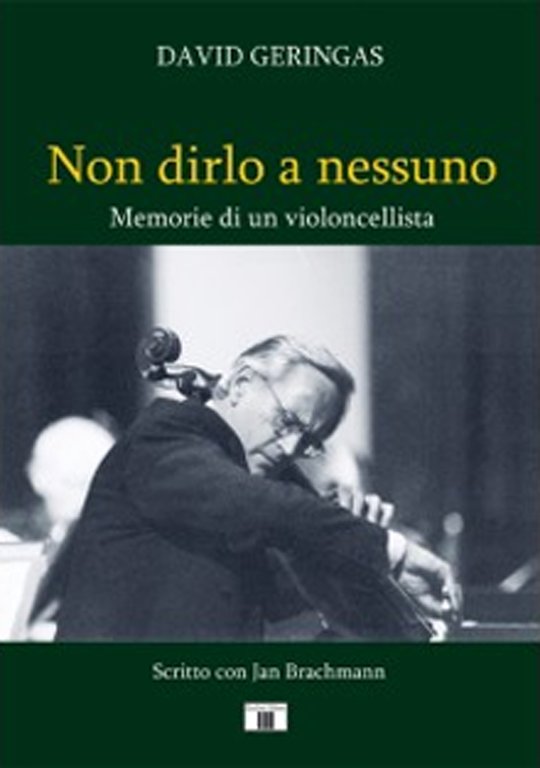 Non dirlo a nessuno. Memorie di un violoncellista, Varese, Zecchini Editore, 2023
