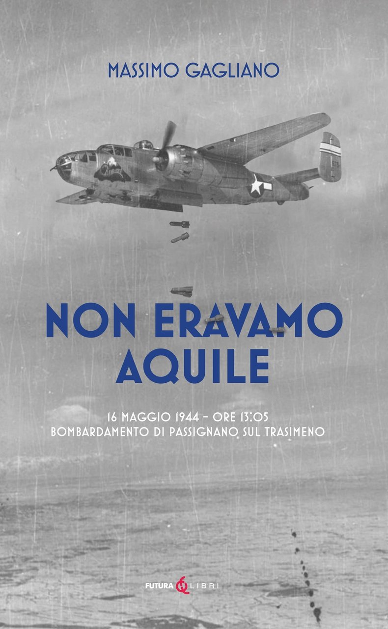 Non eravamo aquile. 16 maggio 1944 ore 13:05 bombardamento di …
