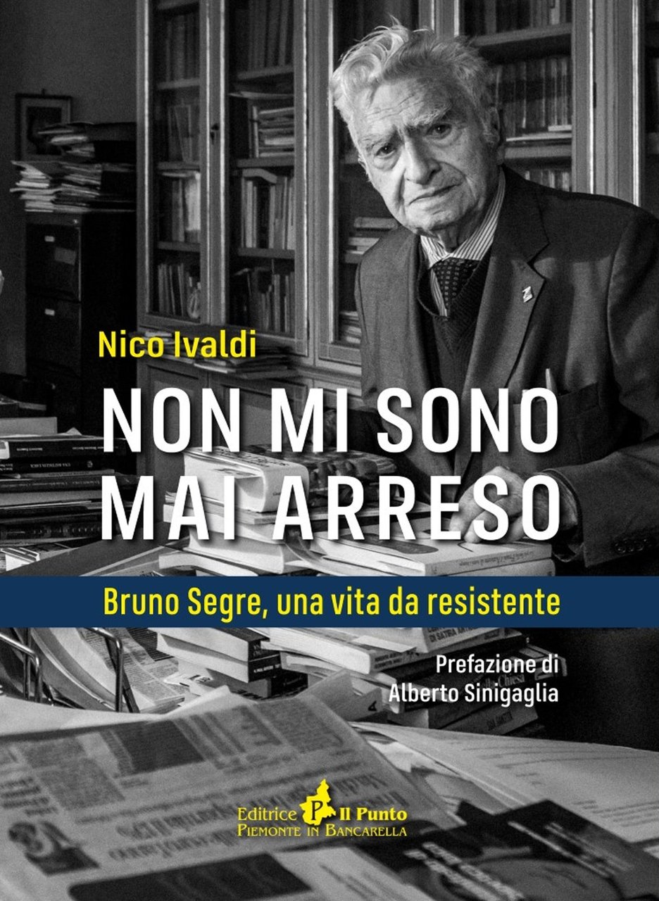Non mi sono mai arreso. Bruno Segre, una vita da …
