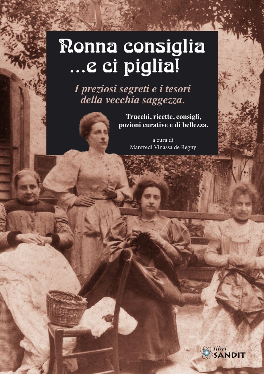 Nonna consiglia ...e ci piglia! I preziosi segreti e i …