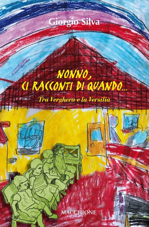 Nonno, ci racconti di quando... Tra Verghera e la Versilia, Varese, Macchione Editore, 2018