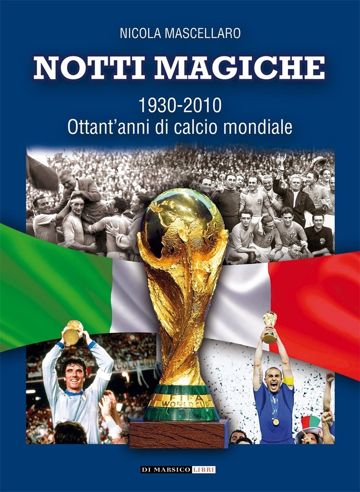 Notti Magiche. 1930-2010 Ottant'Anni di Calcio Mondiale, Modugno, Di Marsico …