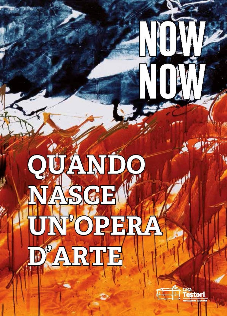 Now now. Quando nasce un'opera d'arte. Catalogo della mostra (Rimini, …
