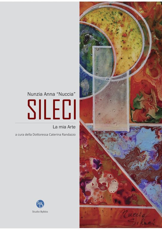 Nunzia Anna «Nuccia» Sileci. La mia arte, Palermo, Studio Byblos, 2021