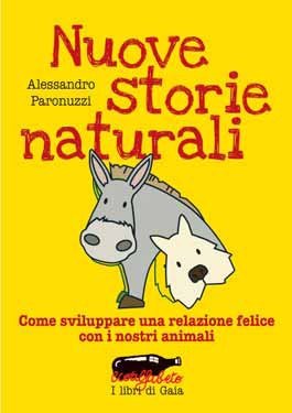 Nuove storie naturali. Come sviluppare una relazione felice con i nostri animali, Viterbo, Nuovi Equilibri, 2009