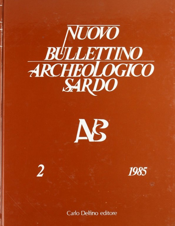 Nuovo Bullettino archeologico sardo 1985. Vol. 2, Sassari, Carlo Delfino Editore, 1989