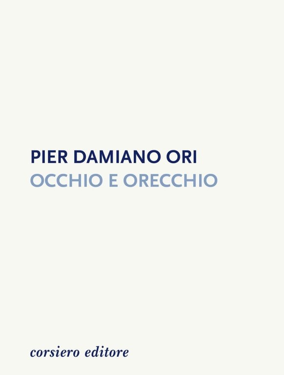 Occhio e orecchio, Reggio Emilia, Corsiero Editore, 2016