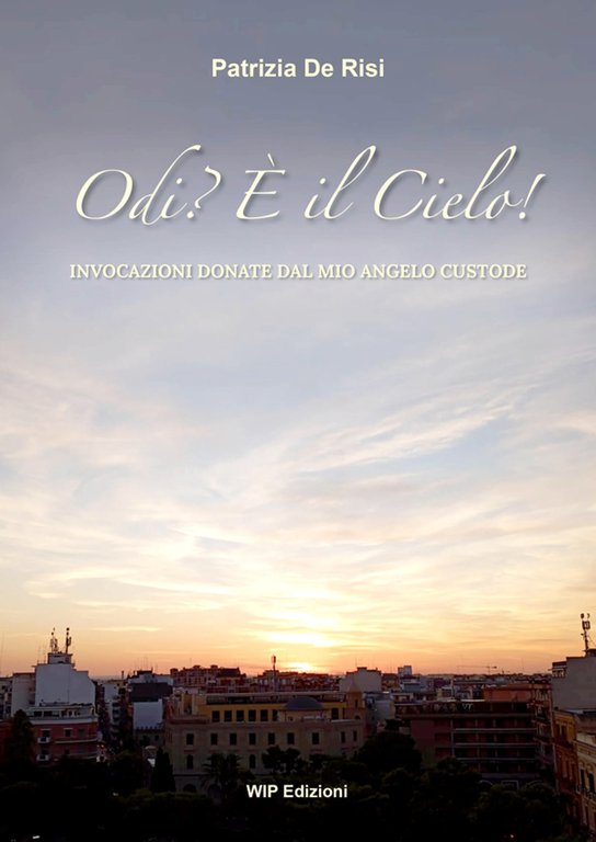 Odi? È il Cielo!. Invocazioni donate dal mio angelo custode. Nuova ediz
