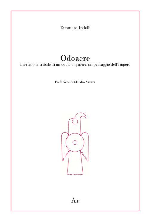 Odoacre. L'irruzione tribale di un uomo di guerra nel paesaggio …