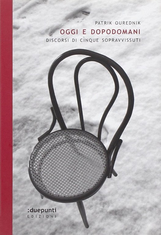 Oggi e dopodomani. Discorsi di cinque sopravvissuti, Palermo, duepunti, 2011