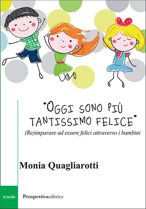 «Oggi sono più tantissimo felice». (Re)imparare ad essere felici attraverso …