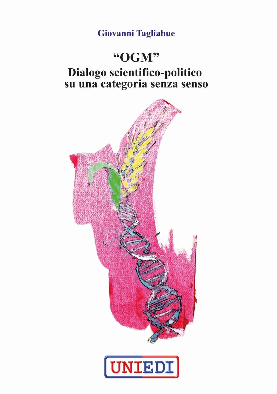 «OGM» dialogo scientifico-politico su una categoria senza senso, Milano, UniEdi, …