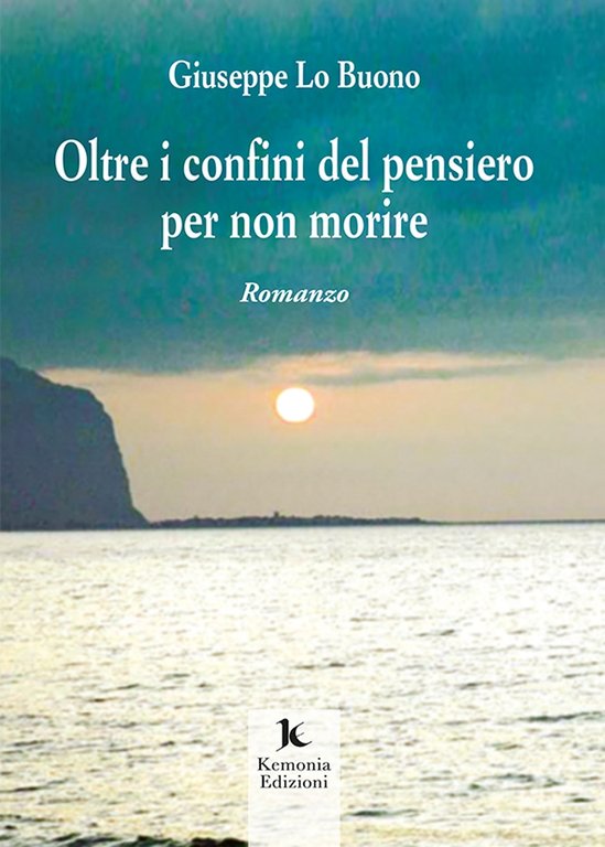 Oltre i confini del pensiero per non morire, Palermo, Kemonia Edizioni, 2021