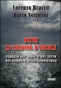Oltre le colonne d'Ercole. Viaggio per mare e per terra nel tempo e nella conoscenza, Buccino, Booksprint, 2014