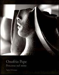 Onofrio Pepe. Percorso nel mito, Firenze, Polistampa, 2001 | Immagine principale