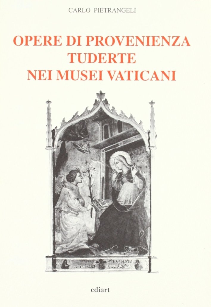 Opere di provenienza tuderte nei musei vaticani, Todi, Ediart, 1993 | Immagine principale
