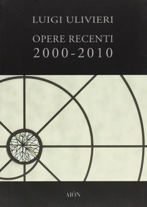 Opere recenti 2000-2010, Firenze, Aiòn Edizioni, 2011