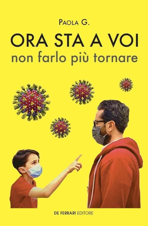 Ora sta a voi, non farlo più tornare., Genova, De Ferrari Editore, 2020