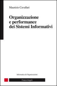 Organizzazione e performance dei sistemi informativi, Milano, Franco Angeli, 2012