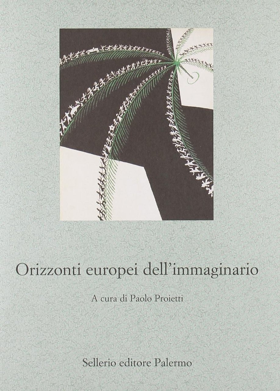 Orizzonti europei dell'immaginario, Palermo, Enzo Sellerio editore, 2011